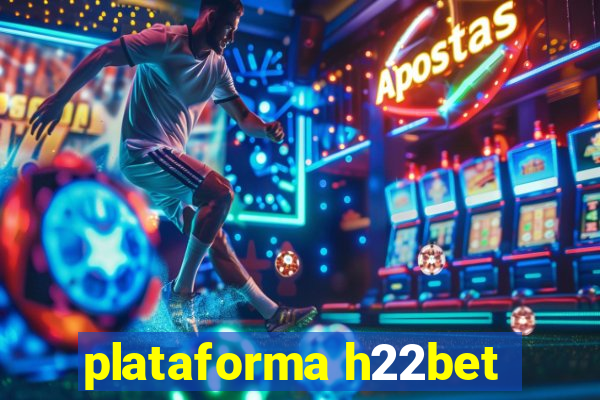 plataforma h22bet